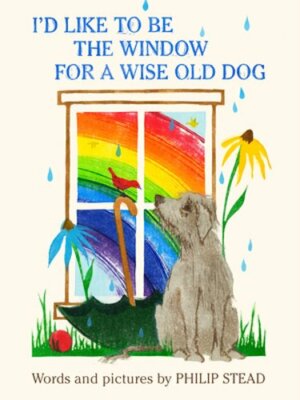 I'd Like to Be the Window for a Wise Old Dog by Philip C Stead: New