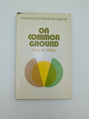 Paul W Witte ON COMMON GROUND Protestant and Catholic Evangelicals Hardcover DJ