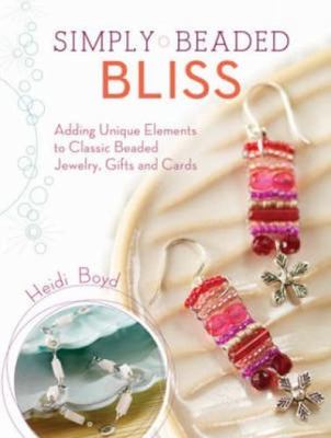 Simply Beaded Bliss: Adding Unique Elements to Classic Beaded Jewelry, Gifts...