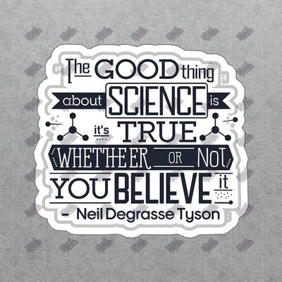 Science is True Whether You Believe It or Not - Neil deGrasse Tyson #5472