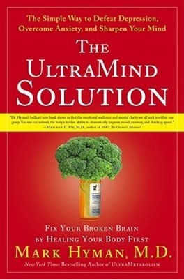 The Ultramind Solution: Fix Your Broken Brain by Healing Your Body First: The