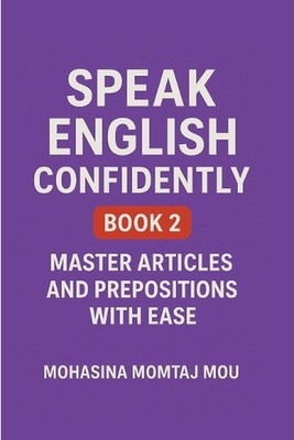 Speak English Confidently Book 2: Master Articles and Prepositions with Ease by 