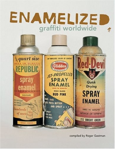 ENAMELIZED: GRAFFITI WORLDWIDE By Roger Gastman