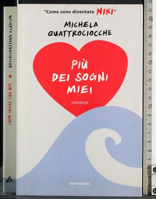 PIÙ DEI SOGNI MIEI. MICHELA QUATTROCIOCCHE. MONDADORI. 1ED.