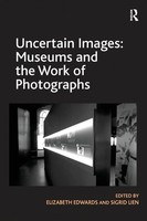 Uncertain Images Museums And The Work Of Photographs Elizabeth Edwards (U. A.)
