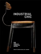 Industrial Chic: 50 Icons of Furniture and Lighting Design