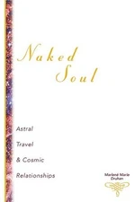 Naked Soul: Astral Travel and Cosmi..., Druhan, Marlene