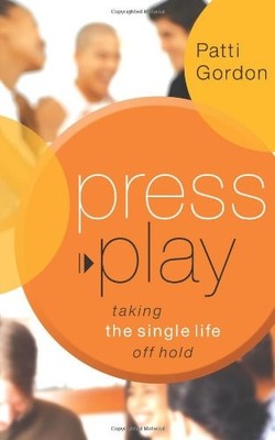 PRESS PLAY: TAKING THE SINGLE LIFE OFF HOLD By Patti Gordon Excellent Condition
