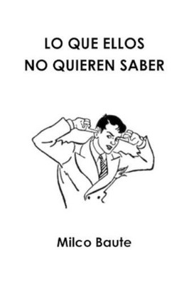 Milco Baute LO QUE ELLOS NO QUIEREN SABER (Taschenbuch)