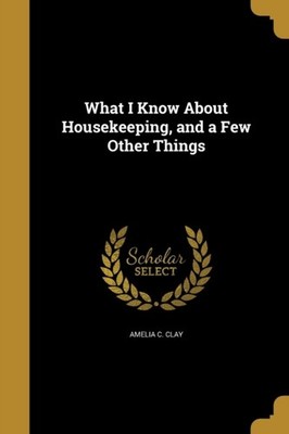 Clay - What I Know About Housekeeping and a Few Other Things - New pa - X555z