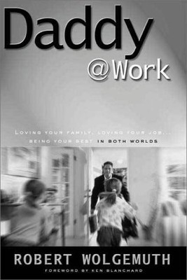 Daddy@Work by Wolgemuth, Robert, Good Book