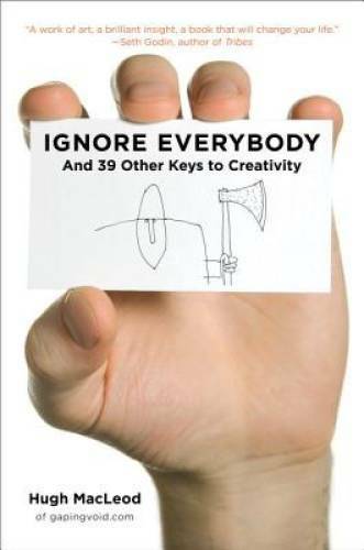 Ignore Everybody: and 39 Other Keys to Creativity - Hardcover - GOOD