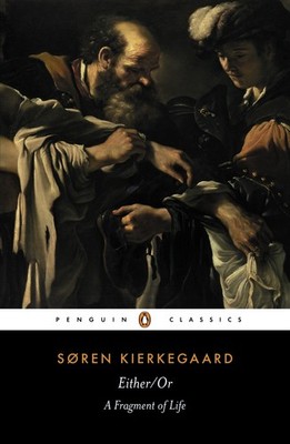 Either/Or: A Fragment of Life (Penguin Classics) by Kierkegaard, Soren