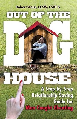 Out of the Doghouse: A Step-by-Step Relationship-Saving Guide for Men Caught...