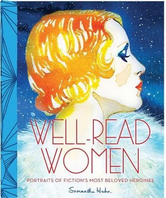 Well Read Women: Portraits of Fiction's Most Beloved Heroines by Samantha Hahn (
