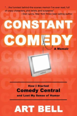 Constant Comedy: How I Started Comedy Central and Lost  - Paperback NEW Bell, Ar