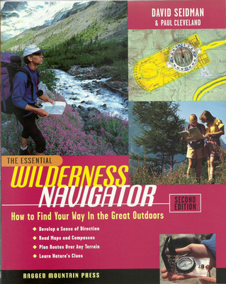 The Essential Wilderness Navigator: How to Find Your Way in the Great Outdoors