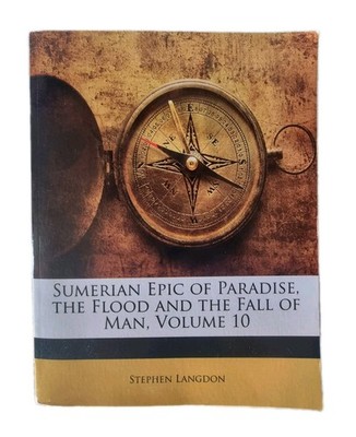 Sumerian Epic of Paradise, the Flood, & the Fall of Man | Stephen Langdon