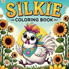 Silkie Chicken Coloring Book: Explore the Fascinating World of Silkie Chickens w