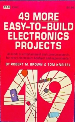 49 MORE EASY-TO-BUILD ELECTRONICS PROJECTS By Robert Michael Brown & Tom Kneitel