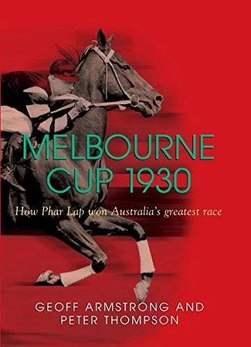 Melbourne Cup 1930: How Phar Lap Won Australia's Greatest Race - Thompson, Peter