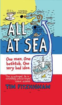 All At Sea: Conquering the Channel in a Piece of Plumbing by Tim Fitzhigham