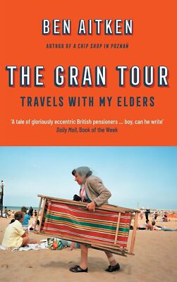 The Gran Tour: Travels with my Elders [Paperback] [Sep 03, 2020] Aitken, Ben