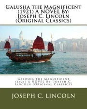 Galusha The Magnificent (1921) A Novel By: Joseph C  Lincoln (Original Classics)