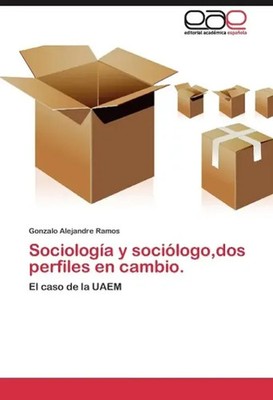 Sociología y sociólogo,dos perfiles en cambio. El caso de la UAEM Ramos Buch