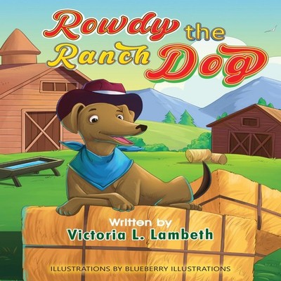 Rowdy the Ranch Dog Victoria L. Lambeth Hardcover Vickie Lambeth