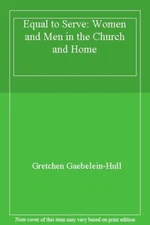 Equal to Serve: Women and Men in the Church and Home,Gretchen Gaebelein-Hull