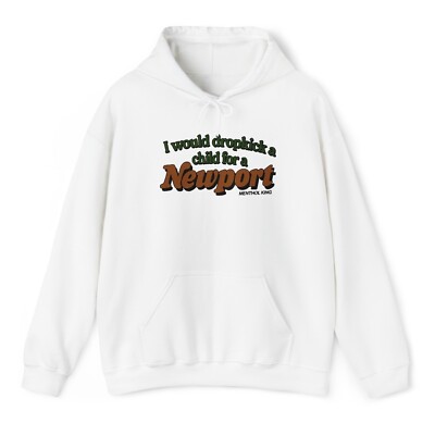I Would Dropkick A Child For A Newport Hoodie Funny Cigarette Smoker Humor 