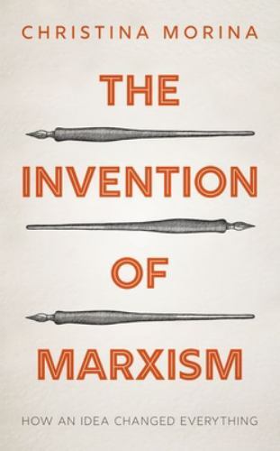 Invention of Marxism : How an Idea Changed Everything by Christina Morina ...