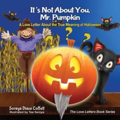 It's Not about You, Mr. Pumpkin: A Love Letter about the True Meaning of: New
