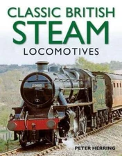 Classic British Steam Locomotives: A Comprehensive Guide with Over 200: New