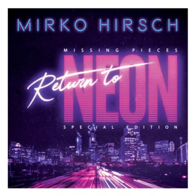 MIRKO HIRSCH - MISSING PIECES: RETURN TO NEON   CD NEU
