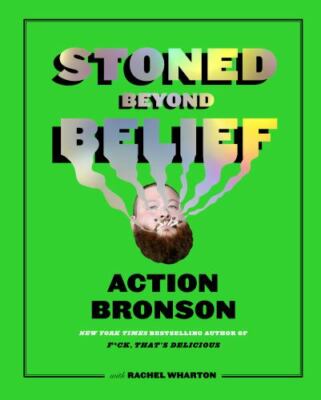Stoned Beyond Belief: Wild Recipes and Kitchen Stories from a No-Limits...