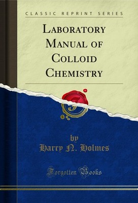Laboratory Manual of Colloid Chemistry (Classic Reprint)