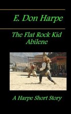 E. Don Harpe Presents Deja Vu the Flat Rock Kid Abilene by E. Don Harpe