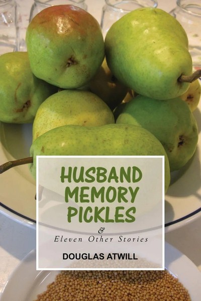 Husband Memory Pickles And Eleven Other Stories | Douglas Atwill | Taschenbuch-image