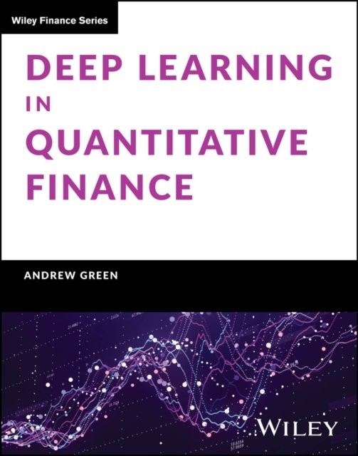 Deep Learning in Quantitative Finance Green Hardback John Wiley & Sons