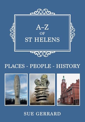 A-Z of St Helens: Places-People-History - Gerrard, Sue