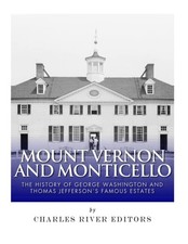 Mount Vernon and Monticello: The History of George Washington and Thomas Jeffers