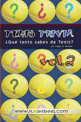 Tenis Trivia Qu tanto sabes de Tenis? Vol. 2: Curiosidades para el Verdadero Fan