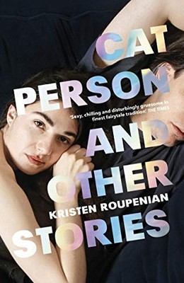 Cat Person and Other Stories: Krist..., Roupenian, Kris