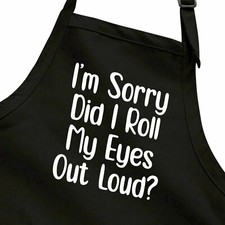 Funny Sarcastic Novelty Sorry Did I roll my eyes gift Apron Cooking Baking BBQ