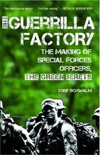 THE GUERRILLA FACTORY: THE MAKING OF SPECIAL FORCES By Tony Schwalm **Mint**