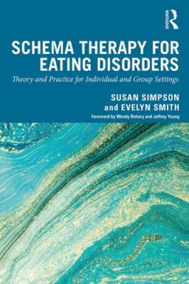 Schema Therapy for Eating Disorders : Theory and Practice for Individual and ...
