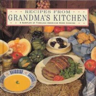 Recipes from Grandmas Kitchen: A Sampler of Timeless American Home  - GOOD