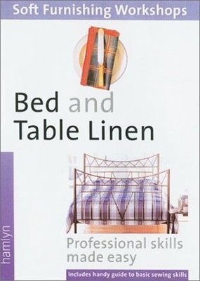BED AND TABLE LINEN: (SOFT FURNISHINGS WORKSHOP SERIES) By Hamlyn **BRAND NEW**